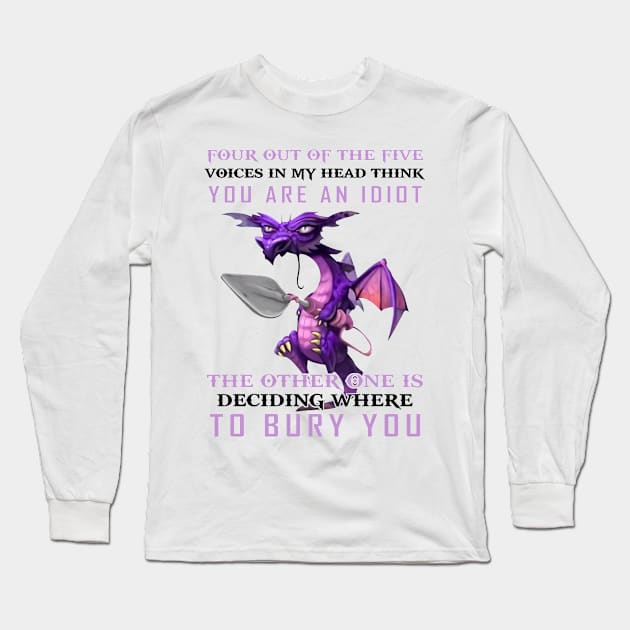 Funny Dragon Four Out Of The Five Voices In My Head Think You're An Idiot Long Sleeve T-Shirt by nikolay